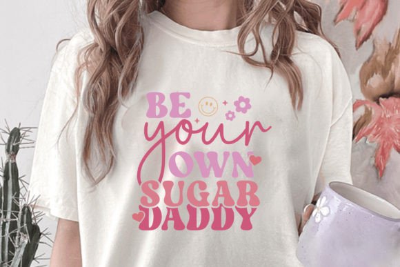 Be Your Own Sugar Daddy SVG for T-Shirt Designs and Graphics