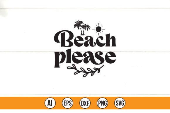 Beach Please Graphics for T-Shirt Designs