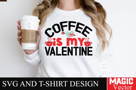 Coffee is My Valentine SVG Cut File for T-Shirt Designs and Graphics