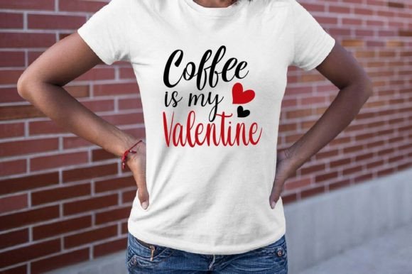 Coffee is My Valentine SVG: Graphics & T-Shirt Designs
