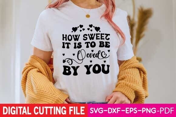 How Sweet It Is To Be Loved By You Svg for T-Shirt Designs