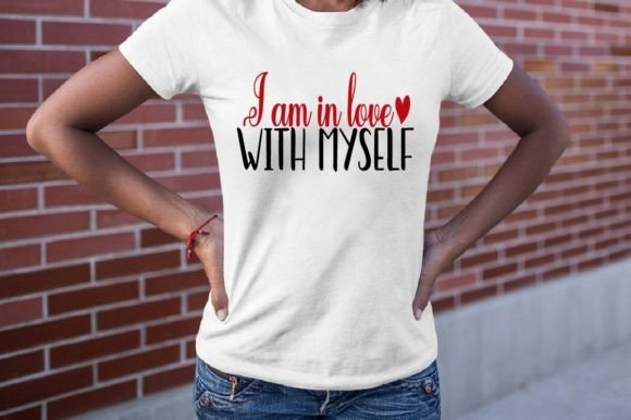 I Am in Love with Myself: SVG Graphics & T-Shirt Designs