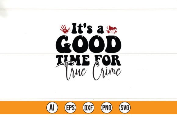 It's a Good Time for True Crime Graphics & T-Shirt Designs
