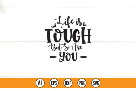 Life is Tough but so Are You: T-Shirt Graphics Review