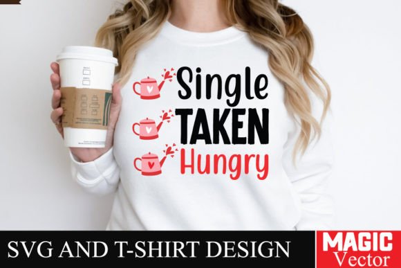 Single Taken Hungry SVG: A Versatile Graphic for T-Shirt Designs