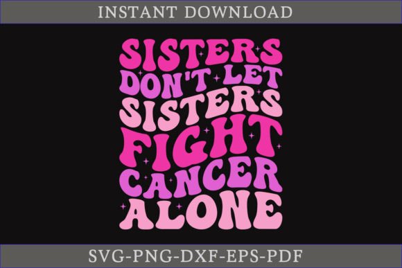 Sister Don't Let Sisters Fight Cancer: T-Shirt Graphics Review