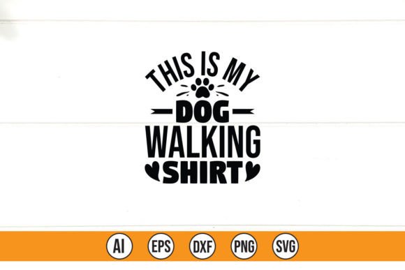 This is My Dog Walking Shirt Graphics & T-Shirt Designs