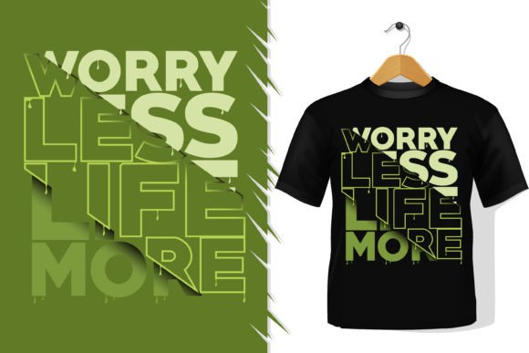 Worry Less Life More: Perfect Graphics for T-Shirt Designs