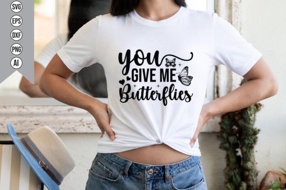You Give Me Butterflies: Graphics for T-Shirt Designs